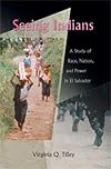 Seeing Indians: A Study of Race, Nation, and Power in El Salvador