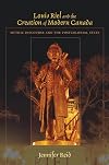 Louis Riel and the Creation of Modern Canada: Mythic Discourse and the Postcolonial State