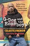 G-Dog and the Homeboys: Father Greg Boyle and the Gangs of East Los Angeles