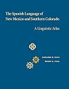The Spanish Language of New Mexico and Southern Colorado: A Linguistic Atlas