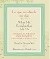 Lo que mi abuela me dijo / What My Grandmother Told Me: Practical Wisdom from Spanish Proverbs and Sayings (English and Spanish Edition)