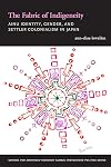 The Fabric of Indigeneity: Ainu Identity, Gender, and Settler Colonialism in Japan (School for Advanced Research Global Indigenous Politics Series)