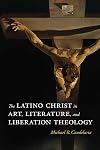The Latino Christ in art, literature, and liberation theology