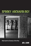 Spooky Archaeology: Myth and the Science of the Past