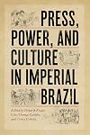 Press, Power, and Culture in Imperial Brazil