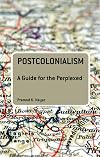 Postcolonialism: A Guide for the Perplexed