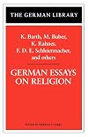 German Essays on Religion: K. Barth, M. Buber, K. Rahner, F.D.E. Schleiermacher, and others (German Library)