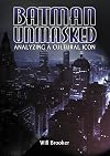 Batman Unmasked: Analyzing a Cultural Icon
