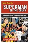 Superman on the Couch: What Superheroes Really Tell Us About Ourselves and Our Society