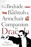 Bedside, Bathtub & Armchair Companion to Dracula: The Essential Guide to the Un-Dead