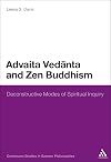 Advaita Vedanta and Zen Buddhism: Deconstructive Modes of Spiritual Inquiry (Continuum Studies in Eastern Philosophies)