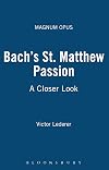 Bach's St. Matthew Passion: A Closer Look (Magnum Opus)