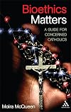 Bioethics Matters: A Guide for Concerned Catholics