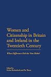 Women and citizenship in Britain and Ireland in the twentieth century : what difference did the vote make?