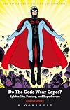Do The Gods Wear Capes?: Spirituality, Fantasy, and Superheroes