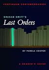 Graham Swift's Last Orders: A Reader's Guide (Continuum Contemporaries)