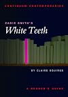 Zadie Smith's White Teeth: A Reader's Guide (Continuum Contemporaries)