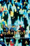 Society and Its Metaphors: Language, Social Theory and Social Structure (Athlone Contemporary European Thinkers)