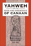Yahweh and the Gods and Goddesses of Canaan (The Library of Hebrew Bible/Old Testament Studies, 265)
