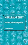 Merleau-Ponty: A Guide for the Perplexed
