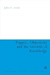 Popper, Objectivity and the Growth of Knowledge (Continuum Studies in British Philosophy)