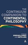 The Continuum Companion to Continental Philosophy (Bloomsbury Companions)