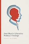 José Marti’s Liberative Political Theology