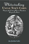 Whitewashing Uncle Tom's Cabin: Nineteenth-Century Women Novelists Respond to Stowe