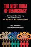 The Next Form of Democracy: How Expert Rule Is Giving Way to Shared Governance -- and Why Politics Will Never Be the Same