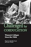 Challenged by Coeducation: Women's Colleges Since the 1960s