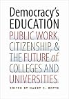 Democracy's Education: Public Work, Citizenship, and the Future of Colleges and Universities