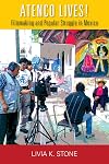 Atenco Lives!: Filmmaking and Popular Struggle in Mexico (Performing Latin American and Caribbean Identities)