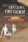Oh God, Oh God, Oh God!: Young Adults Speak out about Sexuality and Christianity (WTF Where's The Faith?)