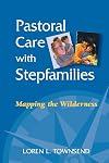 Pastoral Care with Stepfamilies: Mapping the Wilderness
