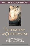 Testimony to Otherwise: The Witness of Elijah and Elisha