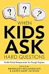 When Kids Ask Hard Questions: Faith-Filled Responses for Tough Topics