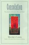 Consolation: The Spiritual Journey Beyond Grief