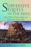 Subversive sequels in the Bible : how biblical stories mine and undermine each other