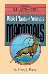 The Complete Guide to Bible Plants and Animals: Mammals