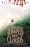 The Man Who Jumped Off Clouds: Adventures of a Jungle Pilot