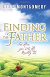 Finding the Father: See Him For Who He Really Is