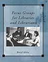 Focus Groups for Libraries and Librarians