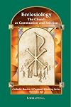 Ecclesiology : the Church as communion and mission