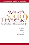 What's Your Decision?: How to Make Choices with Confidence and Clarity: An Ignatian Approach to Decision Making