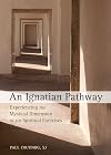 An Ignatian Pathway: Experiencing the Mystical Dimension of the Spiritual Exercises