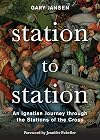 Station to Station: An Ignatian Journey through the Stations of the Cross