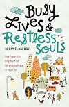 Busy Lives and Restless Souls: How Prayer Can Help You Find the Missing Peace in Your Life