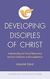 Developing Disciples of Christ: Understanding the Critical Relationship between Catechesis and Evangelization (The Effective Catechetical Leader)