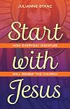 Start with Jesus: How Everyday Disciples Will Renew the Church