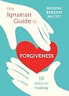 The Ignatian Guide to Forgiveness: Ten Steps to Healing
